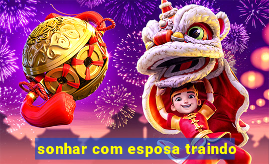 sonhar com esposa traindo